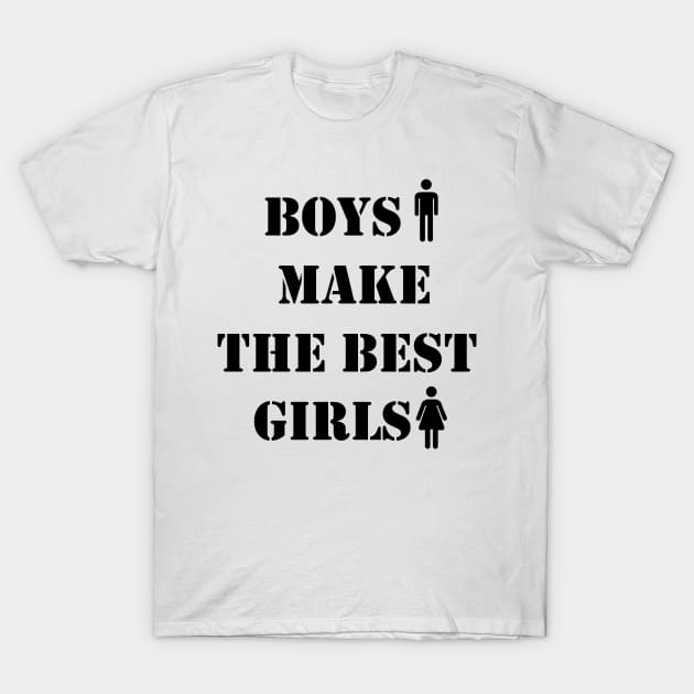 Boys make the best girls T-Shirt by PRINT-LAND